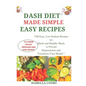 Dash Diet Made Simple: EASY RECIPES TO LOWER BLOOD PRESSURE AND LOSE WEIGHT: "100 Easy, Low-Sodium Recipes for Quick and Healthy Meals to Pre - Paperback