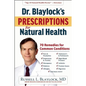 Dr. Blaylock's Prescriptions for Natural Health: 70 Remedies for Common Conditions - Hardcover