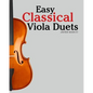 Easy Classical Viola Duets: Featuring Music of Bach, Mozart, Beethoven, Vivaldi and Other Composers. - Paperback