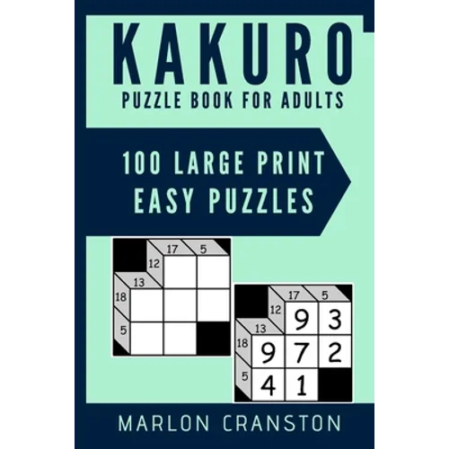 Kakuro Puzzle Book For Adults: 100 Large Print Easy Puzzles for Kakuro Lovers and Funatics - Paperback
