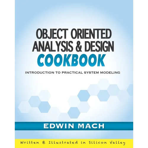 Object Oriented Analysis & Design Cookbook: Introduction to Practical System Modeling - Paperback