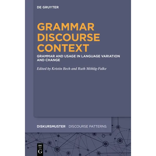 Grammar - Discourse - Context: Grammar and Usage in Language Variation and Change - Paperback
