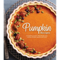 Pumpkin Recipes: Irresistible Pumpkin-Filled Breads, Pies, Cookies, Entrées, Desserts and More - Hardcover