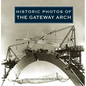 Historic Photos of the Gateway Arch - Hardcover