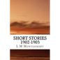 Short Stories 1902-1903: (L M Montgomery Classics Collection) - Paperback