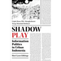 Shadow Play: Information Politics in Urban Indonesia - Paperback