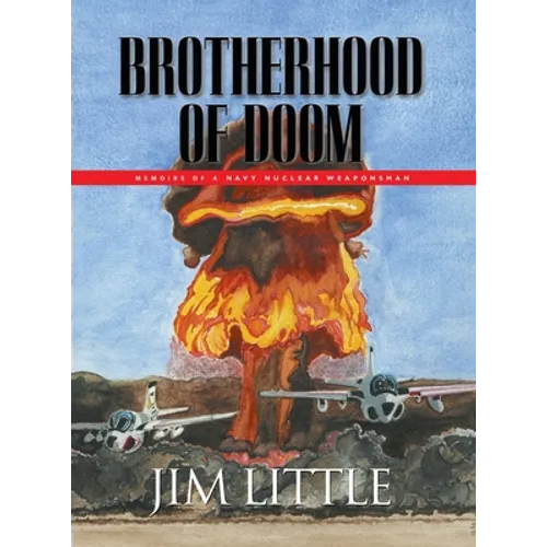 Brotherhood of Doom: Memoirs of a Navy Nuclear Weaponsman: Memoirs of a Navy Nuclear Weaponsman - Hardcover
