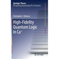 High-Fidelity Quantum Logic in Ca+ - Hardcover