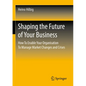 Shaping the Future of Your Business: How to Enable Your Organisation to Manage Market Changes and Crises - Paperback