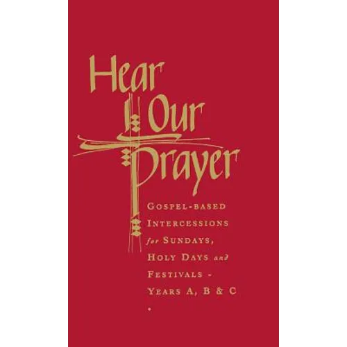 Hear Our Prayer: Gospel-Based Intercessions for Sundays and Holy Days - Hardcover