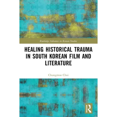 Healing Historical Trauma in South Korean Film and Literature - Paperback