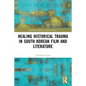 Healing Historical Trauma in South Korean Film and Literature - Paperback