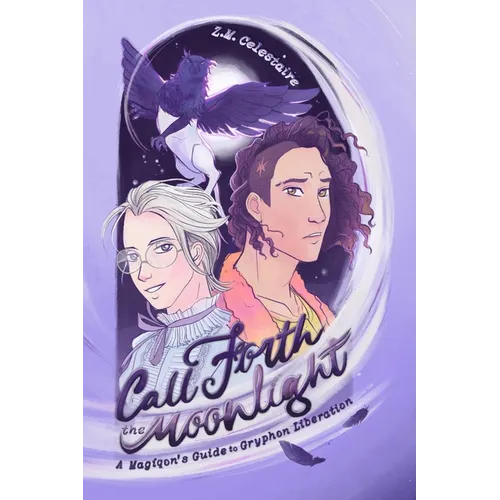 Call Forth the Moonlight: A Magiqon's Guide to Gryphon Liberation - Paperback
