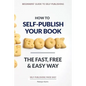 How to Self-Publish Your Book: The Fast, Free & Easy Way - Paperback
