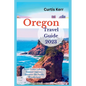Oregon Travel Guide 2023: From Crater Lakes to Coastal Charms - Discover the Pacific Wonderland - Paperback