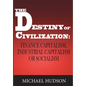 The Destiny of Civilization: Finance Capitalism, Industrial Capitalism or Socialism - Paperback