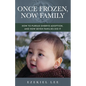 Once Frozen, Now Family: How to Pursue Embryo Adoption, and How Seven Families Did It - Paperback