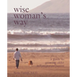 Wise Woman's Way: A Guide to Growing Older with Purpose and Passion - Paperback