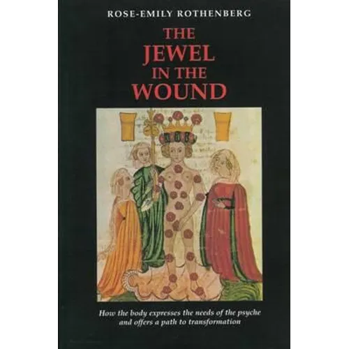 The Jewel in the Wound: How the Body Expresses the Needs of the Psyche and Offers a Path to Transformation - Paperback