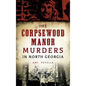 The Corpsewood Manor Murders in North Georgia - Hardcover