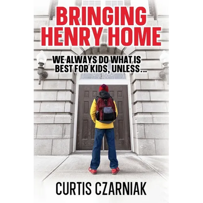 Bringing Henry Home: We always do what is best for kids, unless . . . - Paperback