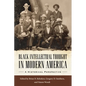 Black Intellectual Thought in Modern America: A Historical Perspective - Paperback