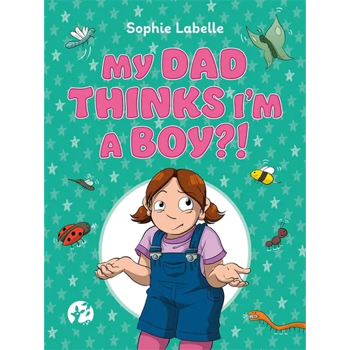 My Dad Thinks I'm a Boy?!: A Trans Positive Children's Book - Hardcover