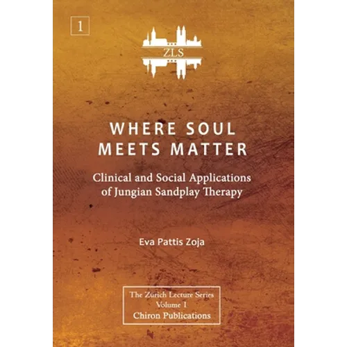 Where Soul Meets Matter: Clinical and Social Applications of Jungian Sandplay Therapy [ZLS Edition] - Hardcover