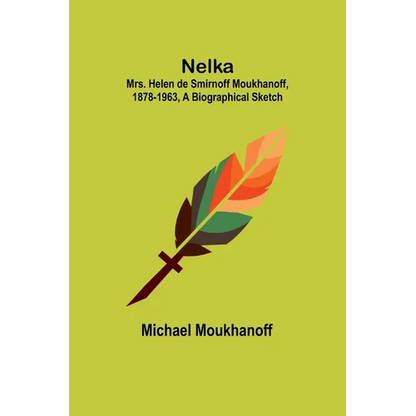 Nelka; Mrs. Helen de Smirnoff Moukhanoff, 1878-1963, a Biographical Sketch - Paperback