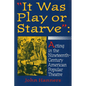 "It Was Play or Starve": Acting in the Nineteenth-Century American Popular Theatre - Paperback