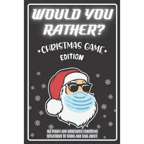 Would You Rather Christmas Game Edition: A Fun Challenging Questions for Kids Teens and The Whole Family (Perfect Stocking Stuffer Ideas) - Paperback