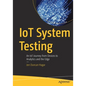 Iot System Testing: An Iot Journey from Devices to Analytics and the Edge - Paperback