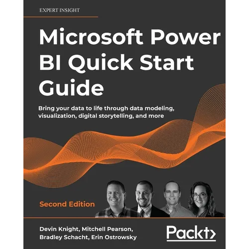 Microsoft Power BI Quick Start Guide - Second Edition: Bring your data to life through data modeling, visualization, digital storytelling, and more - Paperback