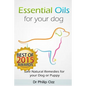 Essential Oils for Your Dog: Safe Natural Remedies for your Dog or Puppy ((Essential Oils for Dogs, Essential Oils for Puppies, Essential Oils for - Paperback