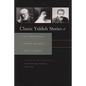 Classic Yiddish Stories of S. Y. Abramovitsh, Sholem Aleichem, and I. L. Peretz - Hardcover