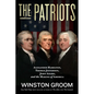 The Patriots: Alexander Hamilton, Thomas Jefferson, John Adams, and the Making of America - Hardcover