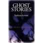 Ghost Stories of Saskatchewan - Paperback