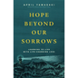 Hope Beyond Our Sorrows: Learning to Live with Life-Changing Loss - Paperback