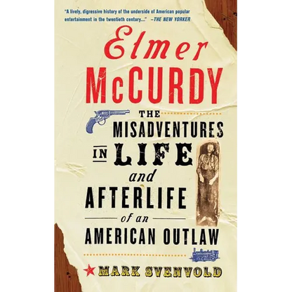 Elmer McCurdy: The Life and Afterlife of an American Outlaw - Paperback
