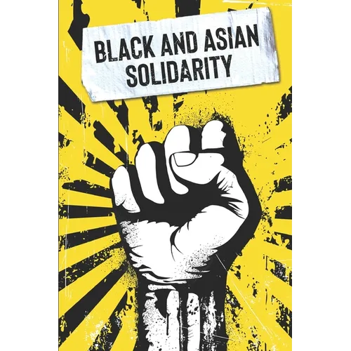 Black and Asian Solidarity: Exploring 150+ Years of Black and Asian Unity - Paperback