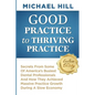 Good Practice To Thriving Practice: Secrets From Some Of America's Busiest Dental Professionals And How They Achieved Massive Practice Growth During A - Paperback