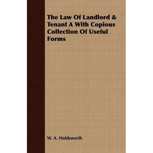 The Law Of Landlord & Tenant A With Copious Collection Of Useful Forms - Paperback
