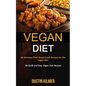 Vegan Diet: 40 Delicious Plant Based Snack Recipes for the Vegan Diet (40 Quick and Easy Vegan Diet Recipes) - Paperback