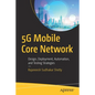 5g Mobile Core Network: Design, Deployment, Automation, and Testing Strategies - Paperback