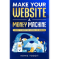 Make Your Website a Money Machine: A Guide to Marketing Funnels for Websites - Paperback