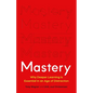 Mastery: Why Deeper Learning Is Essential in an Age of Distraction - Hardcover