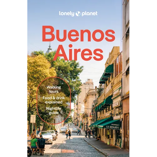 Lonely Planet Buenos Aires: Plan the Trip of a Lifetime Detailed Itineraries & Maps Insider Tips Covers Centro Historico, Puerto Madero, San Telmo, La - Paperback