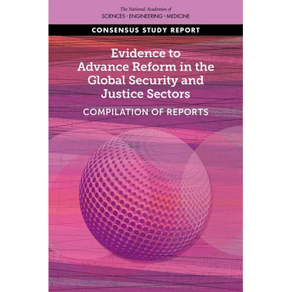 Evidence to Advance Reform in the Global Security and Justice Sectors: Compilation of Reports - Paperback