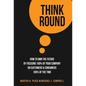 Think Round: How To Own The Future By Focusing 100% Of Your Company On Customers & Consumers 100% Of The Time - Hardcover