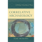 Correlative Archaeology: Rethinking Archaeological Theory - Hardcover